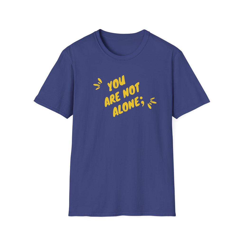 You're Not Alone T-Shirt