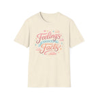 Feelings Aren't Facts T-Shirt