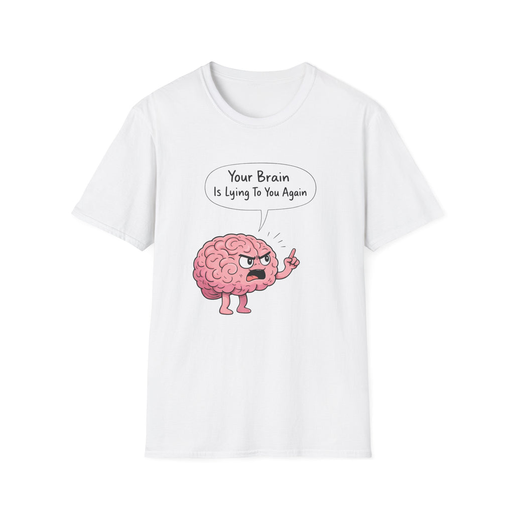 Your Brain Is Lying To You T-Shirt