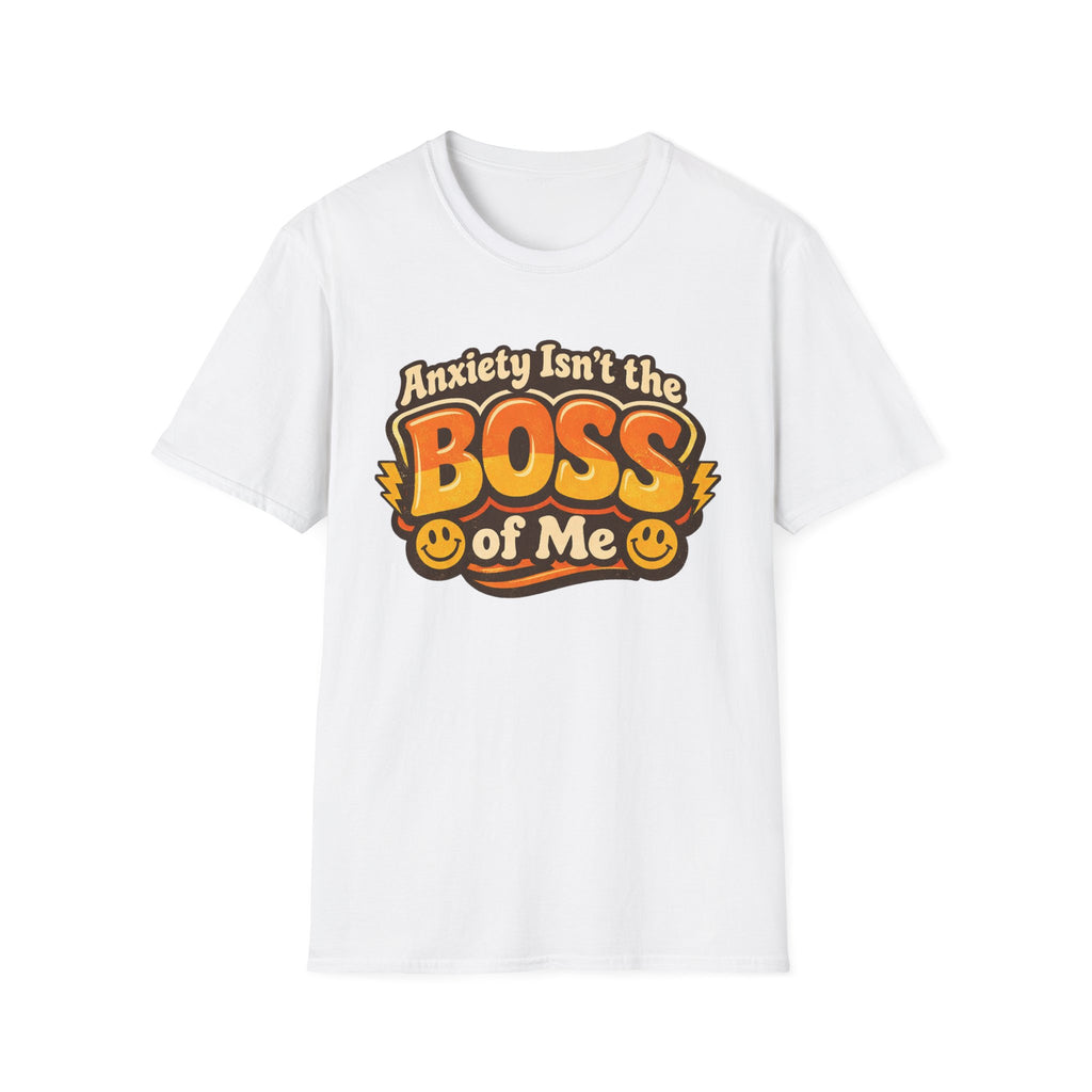 Anxiety Isn't The Boss Of Me T-Shirt
