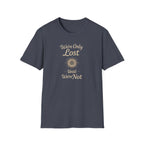 We're Only Lost Until We're Not T-Shirt