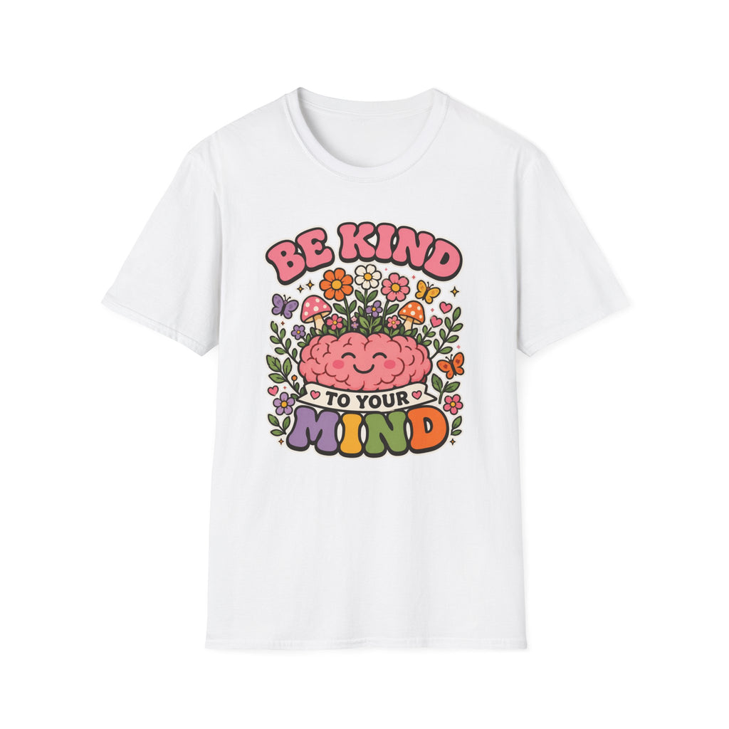 Be Kind To Your Mind T-Shirt