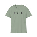 I Get It T-Shirt