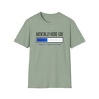 Mentally Here-ish Error T-Shirt