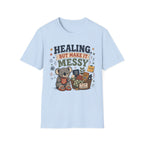 Healing But Messy T-Shirt