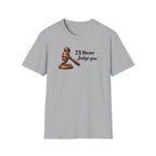 I'll Never Judge You T-Shirt
