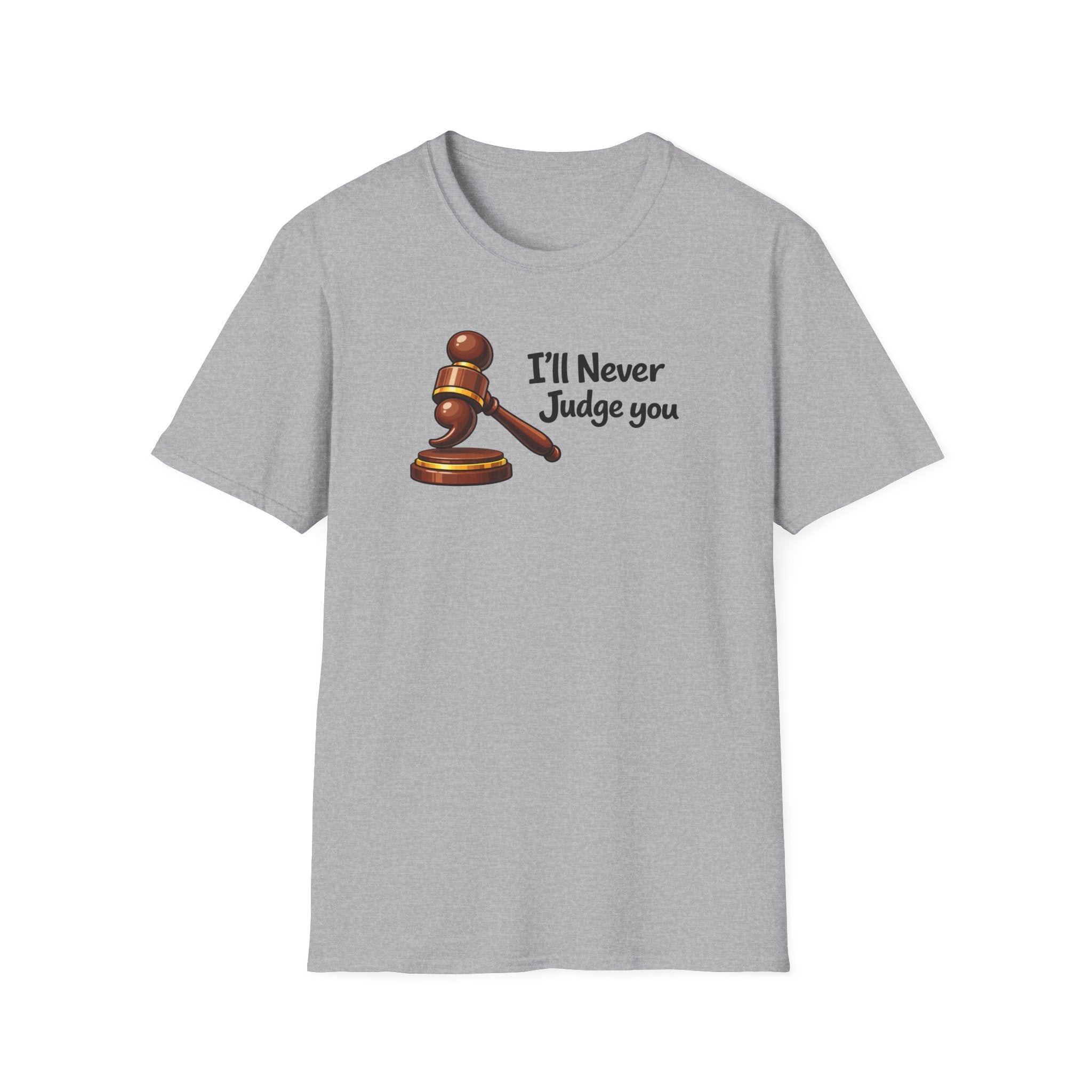 I'll Never Judge You T-Shirt