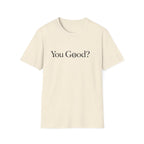 You Good? T-Shirt