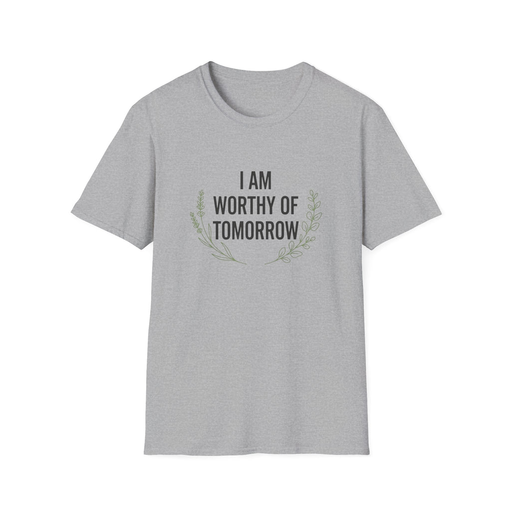 I Am Worthy Of Tomorrow Sprig  T-Shirt