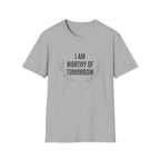 I Am Worthy Of Tomorrow Sprig  T-Shirt