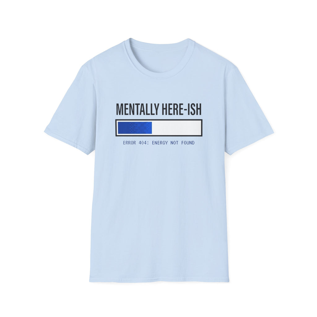 Mentally Here-ish Error T-Shirt