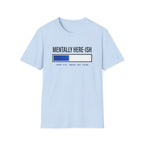 Mentally Here-ish Error T-Shirt