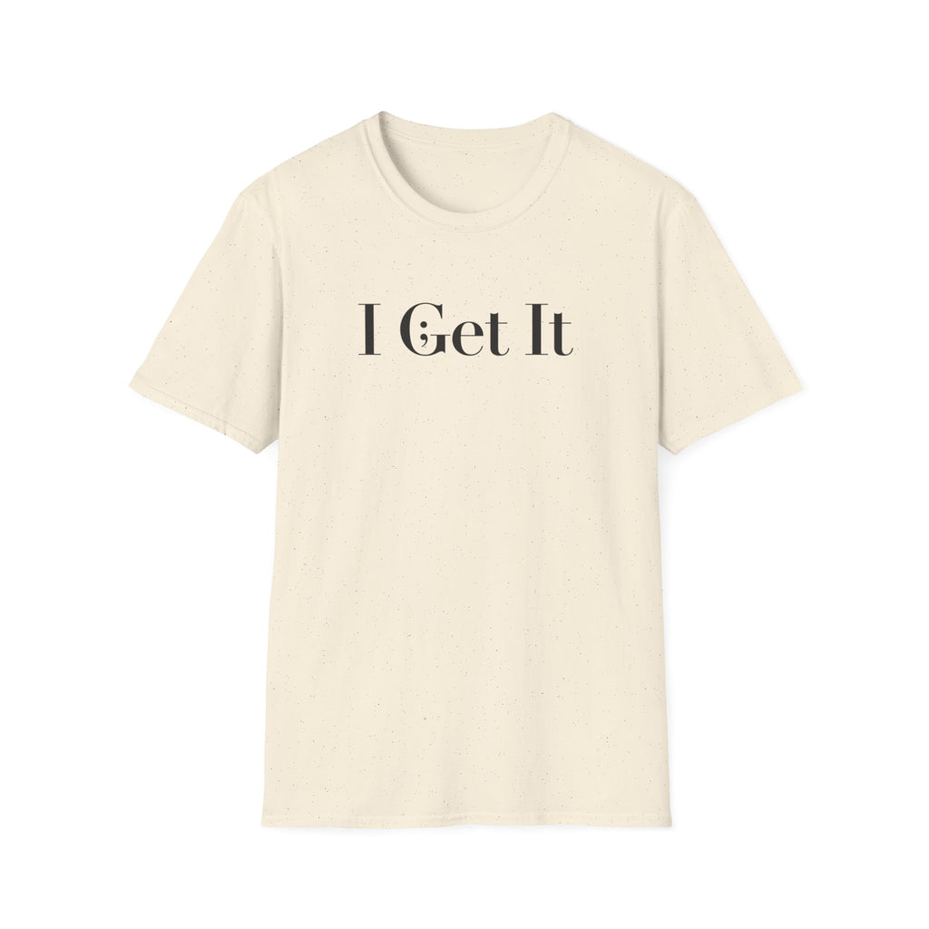 I Get It T-Shirt