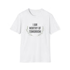 I Am Worthy Of Tomorrow Sprig  T-Shirt