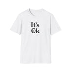 It's Ok T-Shirt