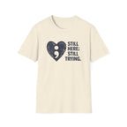 Still Here Still Trying T-Shirt