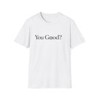 You Good? T-Shirt