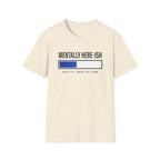 Mentally Here-ish Error T-Shirt